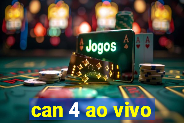 can 4 ao vivo